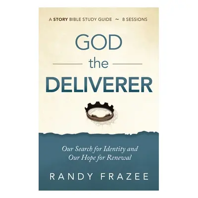 "God the Deliverer Study Guide Plus Streaming Video: Our Search for Identity and Our Hope for Re