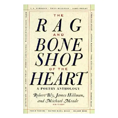 "The Rag and Bone Shop of the Heart: Poetry Anthology, a" - "" ("Bly Robert")