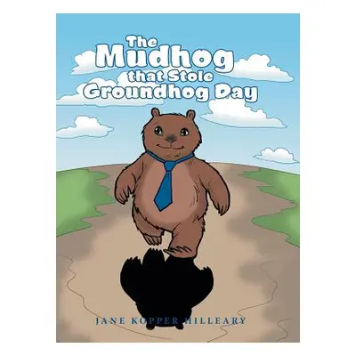 "The Mudhog that Stole Groundhog Day" - "" ("Hilleary Jane Kopper")