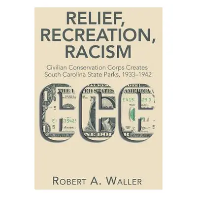 "Relief, Recreation, Racism: Civilian Conservation Corps Creates South Carolina State Parks, 193