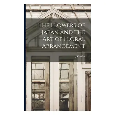 "The Flowers of Japan and the art of Floral Arrangement" - "" ("Conder J.")