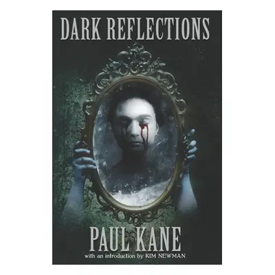 "Dark Reflections: Stories Influenced by the Masters of Dark Literature" - "" ("Newman Kim")