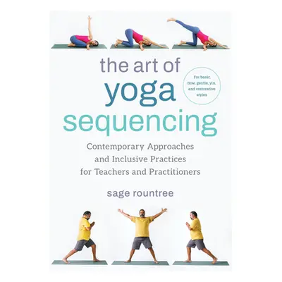 "The Art of Yoga Sequencing: Contemporary Approaches and Inclusive Practices for Teachers and Pr