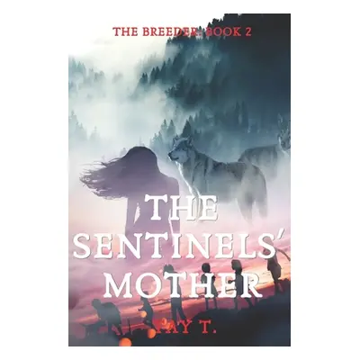 "The Sentinels' Mother: Sequel To The Alpha's Breeder" - "" ("T Tay")