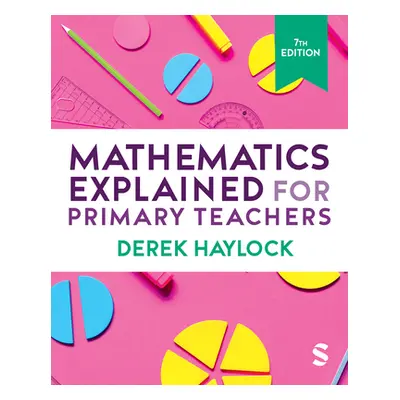 "Mathematics Explained for Primary Teachers" - "" ("Haylock Derek")