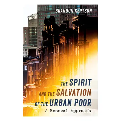 "The Spirit and the Salvation of the Urban Poor" - "" ("Kertson Brandon")