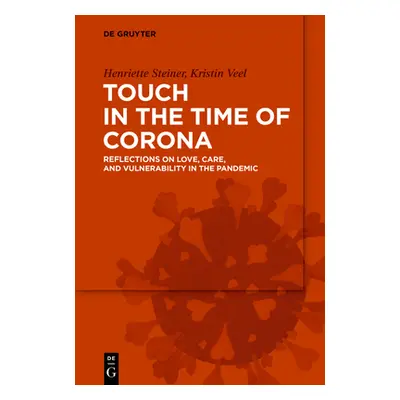 "Touch in the Time of Corona: Reflections on Love, Care, and Vulnerability in the Pandemic" - ""