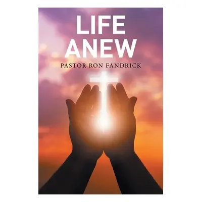 "Life Anew" - "" ("Fandrick Pastor Ron")