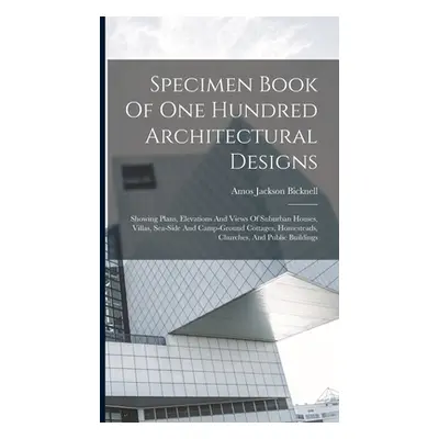 "Specimen Book Of One Hundred Architectural Designs: Showing Plans, Elevations And Views Of Subu