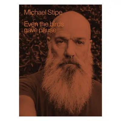 "Michael Stipe: Even the Birds Gave Pause" - "" ("Stipe Michael")