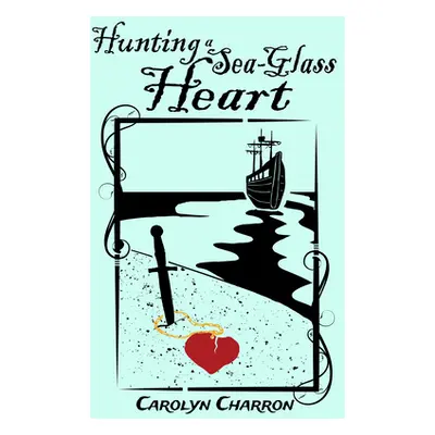 "Hunting a Sea-Glass Heart" - "" ("Charron Carolyn")