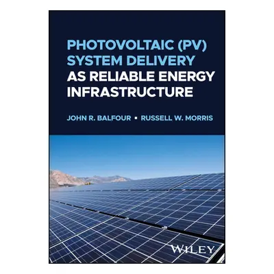 "Photovoltaic (Pv) System Delivery as Reliable Energy Infrastructure" - "" ("Balfour John R.")