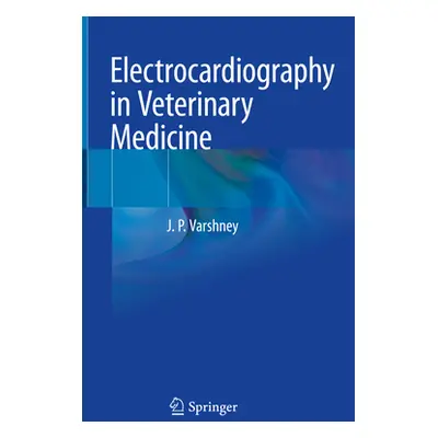 "Electrocardiography in Veterinary Medicine" - "" ("Varshney J. P.")