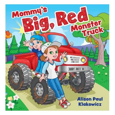 "Mommy's Big, Red Monster Truck" - "" ("Klakowicz Alison Paul")