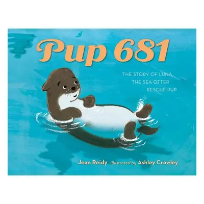 "Pup 681: A Sea Otter Rescue Story" - "" ("Reidy Jean")