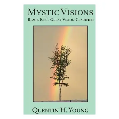 "Mystic Visions: Black Elk's Great Vision Clarified" - "" ("Young Quentin H.")