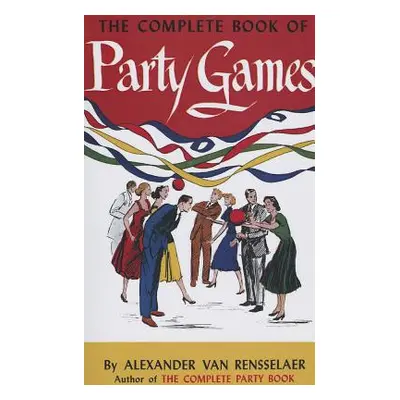 "The Complete Book of Party Games" - "" ("Van Rensselaer Alexander")