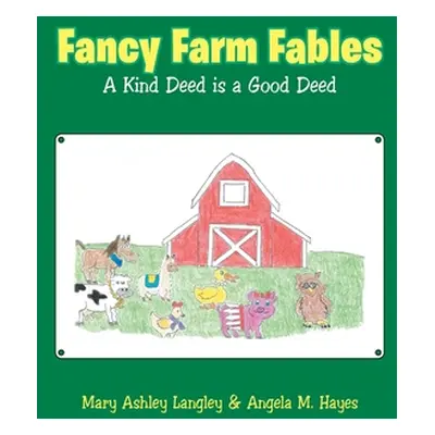 "Fancy Farm Fables: A Kind Deed Is a Good Deed" - "" ("Langley Mary Ashley")