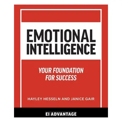 "Emotional intelligence: Your Foundation For Success" - "" ("Advantage Ei")