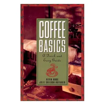 "Coffee Basics: A Quick and Easy Guide" - "" ("Huffaker Julie S.")