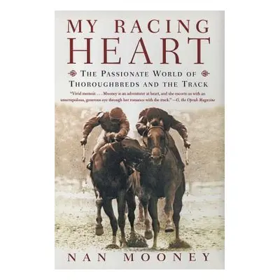 "My Racing Heart: The Passionate World of Thoroughbreds and the Track" - "" ("Mooney Nan")