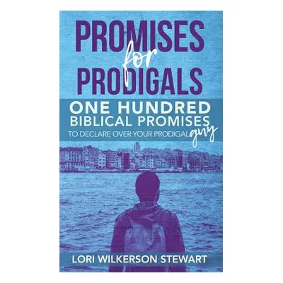 "Promises for Prodigals: One Hundred Biblical Promises to Declare Over Your Prodigal Guy" - "" (