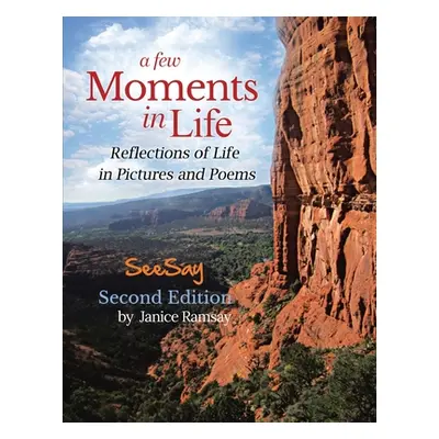 "A Few Moments in Life: Reflections of Life in Pictures and Poems: Second Edition" - "" ("Ramsay