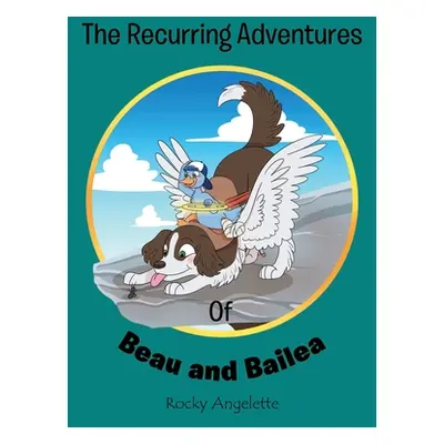 "The Recurring Adventures of Beau and Bailea" - "" ("Angelette Rocky")