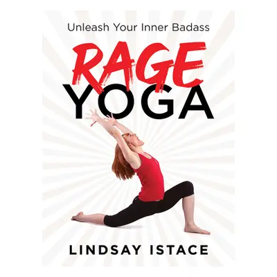 "Rage Yoga: Unleash Your Inner Badass" - "" ("Istace Lindsay")