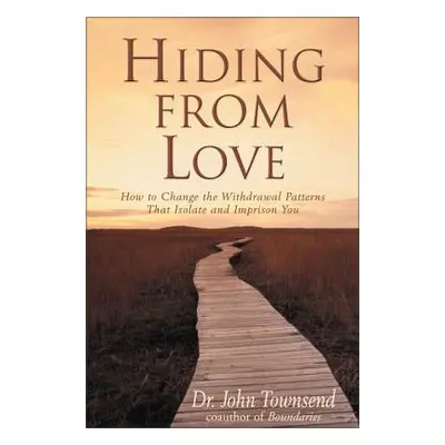 "Hiding from Love" - "How to Change the Withdrawal Patterns That Isolate and Imprison You" ("Tow