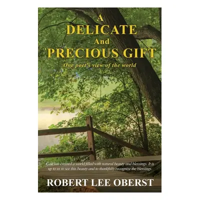 "A Delicate And Precious Gift: One poet's view of the world" - "" ("Oberst Robert Lee")