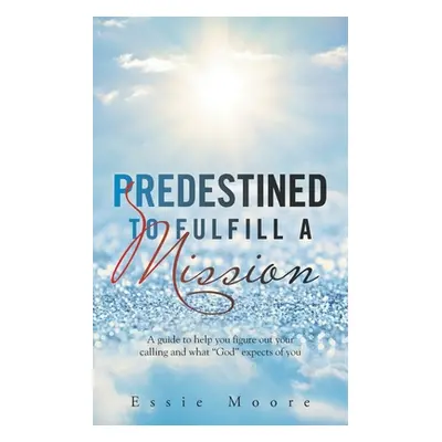 "Predestined to Fulfill a Mission" - "" ("Moore Essie")