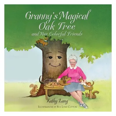 "Granny's Magical Oak Tree and Her Colorful Friends" - "" ("Lang Kathy")