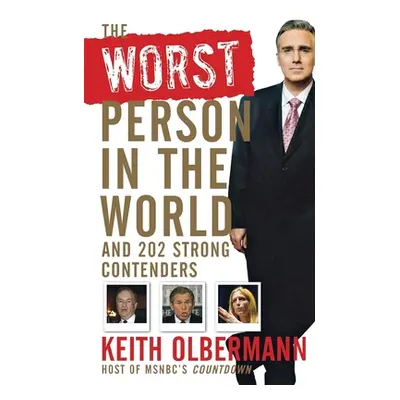 "The Worst Person in the World: And 202 Strong Contenders" - "" ("Olbermann Keith")