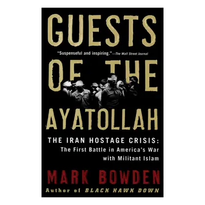 "Guests of the Ayatollah: The Iran Hostage Crisis: The First Battle in America's War with Milita