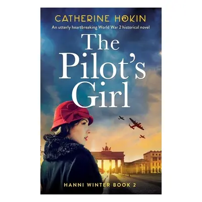 "The Pilot's Girl: An utterly heartbreaking World War 2 historical novel" - "" ("Hokin Catherine