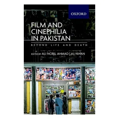 "Film and Cinephilia in Pakistan: Beyond Life and Death" - "" ("Ahmad Ali Nobil")