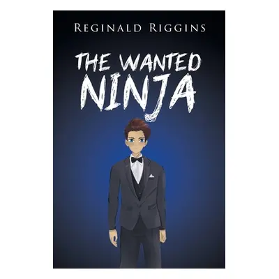 "The Wanted Ninja" - "" ("Riggins Reginald")