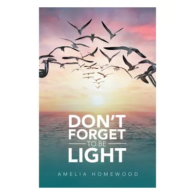 "Don't Forget to Be Light" - "" ("Homewood Amelia")