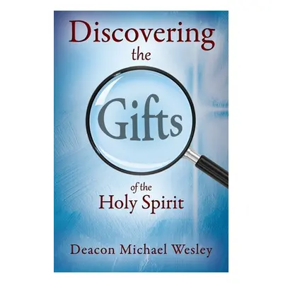 "Discovering the Gifts of the Holy Spirit: the LIGHT Seminar Plus" - "" ("Wesley Deacon Michael"