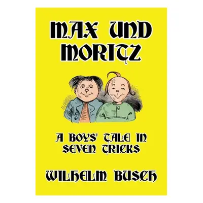 "Max und Moritz: A Boys' Tale in Seven Tricks" - "" ("Busch Wilhelm")