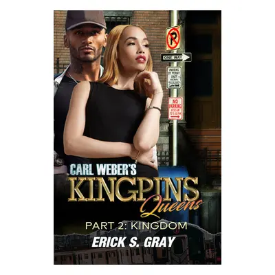 "Carl Weber's Kingpins: Queens 2: The Kingdom" - "" ("Gray Erick S.")