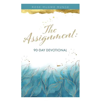 "The Assignment: 90-Day Devotional" - "" ("Mugwe Munge Rose")