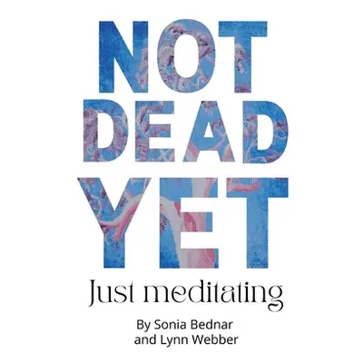 "Not Dead Yet Just meditating" - "" ("Webber Lynn T.")