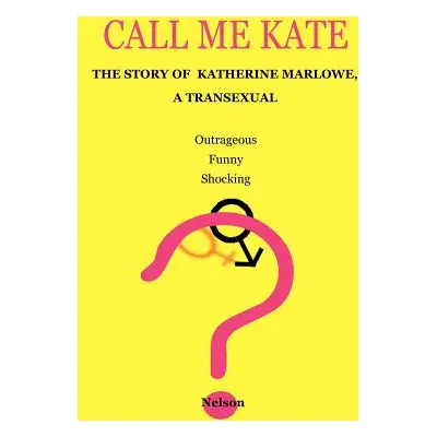 "Call Me Kate: The Story of Katherine Marlowe, a Transexual" - "" ("Nelson")