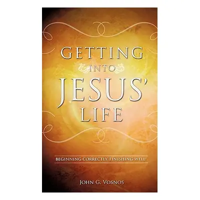 "Getting Into Jesus' Life" - "" ("Vosnos John G.")