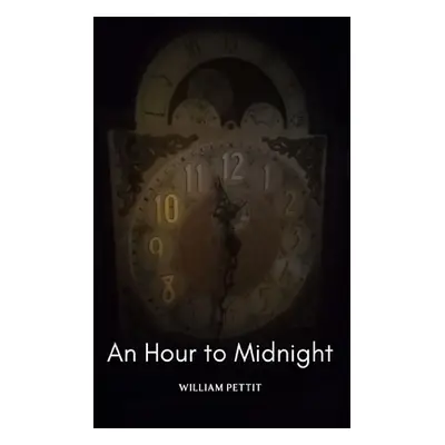 "An Hour to Midnight" - "" ("Pettit William")