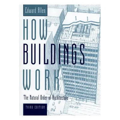 "How Buildings Work: The Natural Order of Architecture" - "" ("Allen Edward")