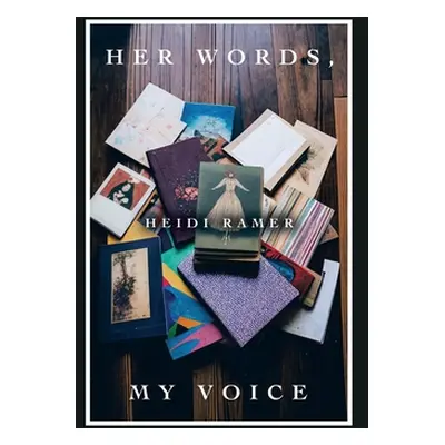 "Her Words, My Voice" - "" ("Ramer Heidi")