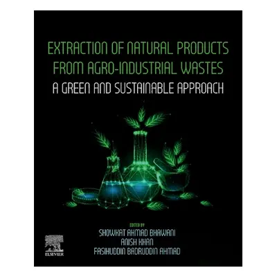 "Extraction of Natural Products from Agro-Industrial Wastes: A Green and Sustainable Approach" -